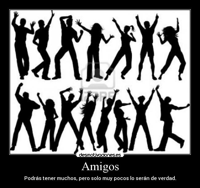 Amigos - Podrás tener muchos, pero solo muy pocos lo serán de verdad.