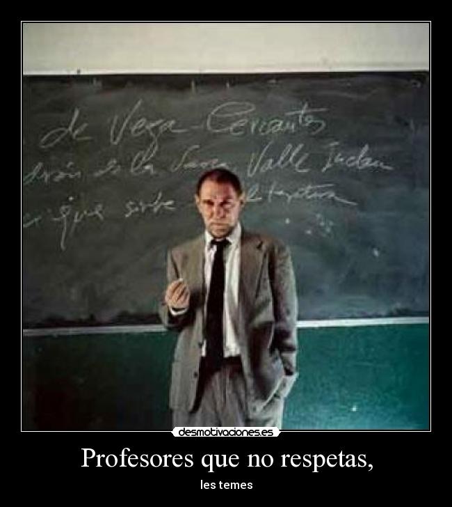 Profesores que no respetas, - 