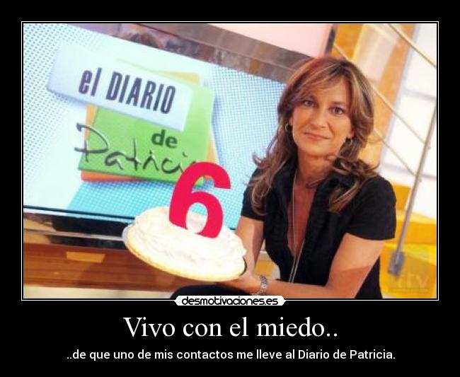 Vivo con el miedo.. - ..de que uno de mis contactos me lleve al Diario de Patricia.