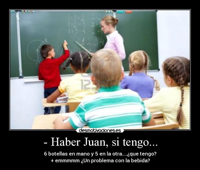 - Haber Juan, si tengo... -