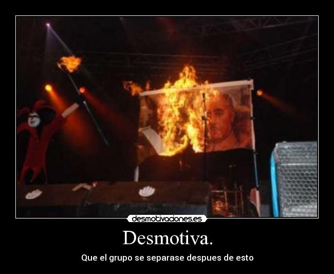 Desmotiva. - Que el grupo se separase despues de esto