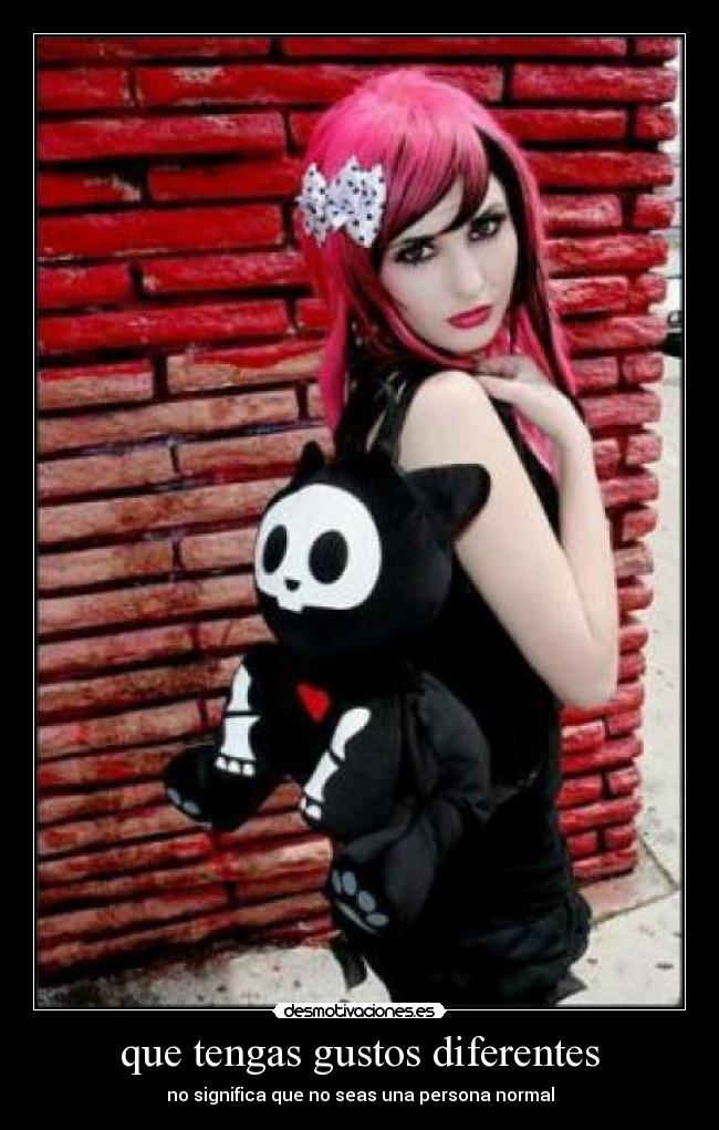 que tengas gustos diferentes -