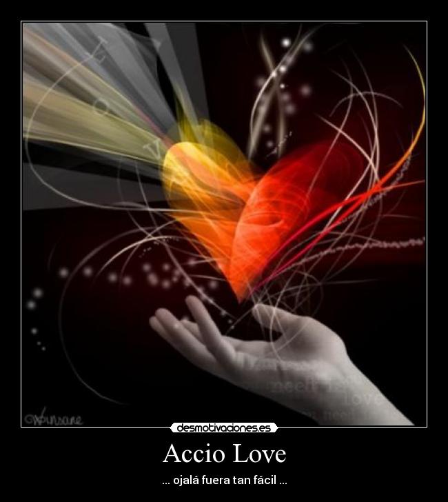 Accio Love - ... ojalá fuera tan fácil ...