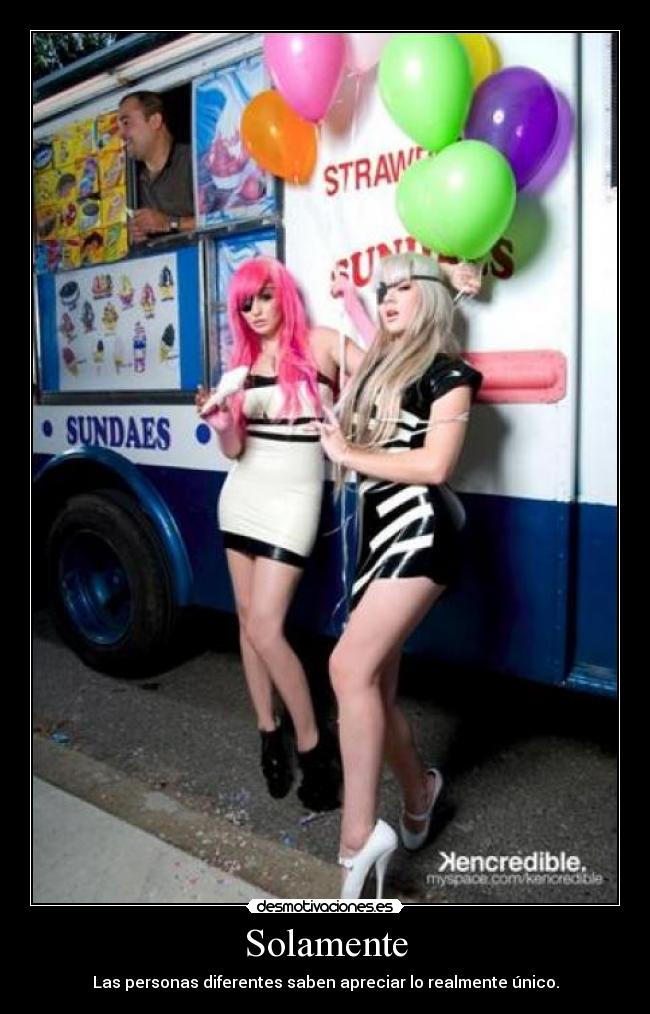 Solamente - Las personas diferentes saben apreciar lo realmente único.