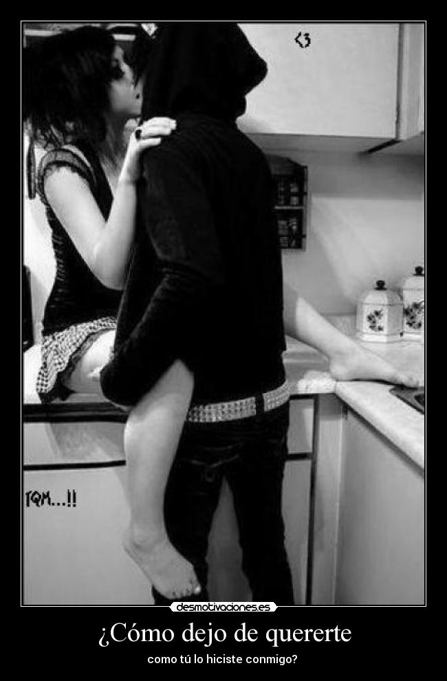 ¿Cómo dejo de quererte - como tú lo hiciste conmigo?