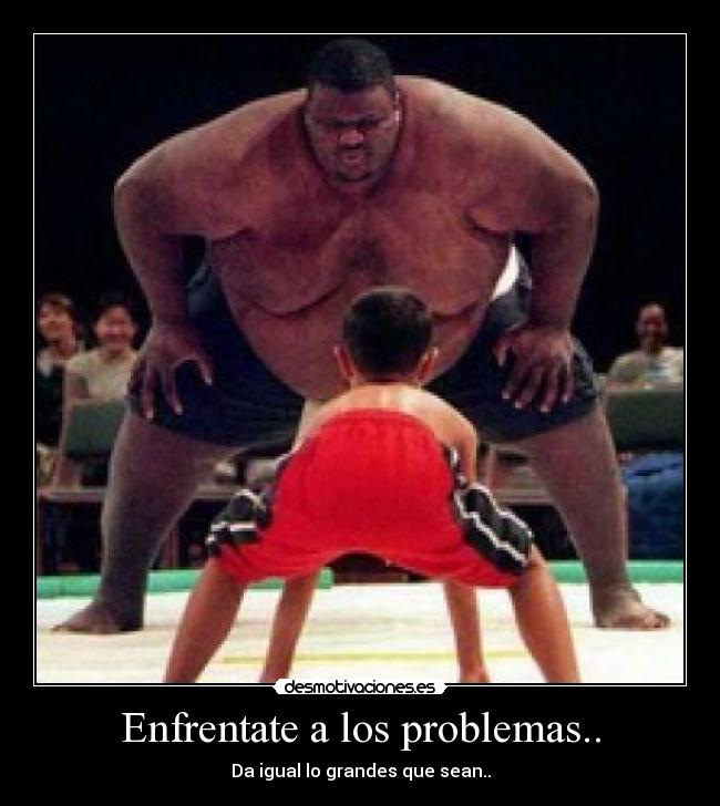 Enfrentate a los problemas.. - 