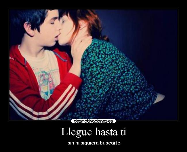 Llegue hasta ti -