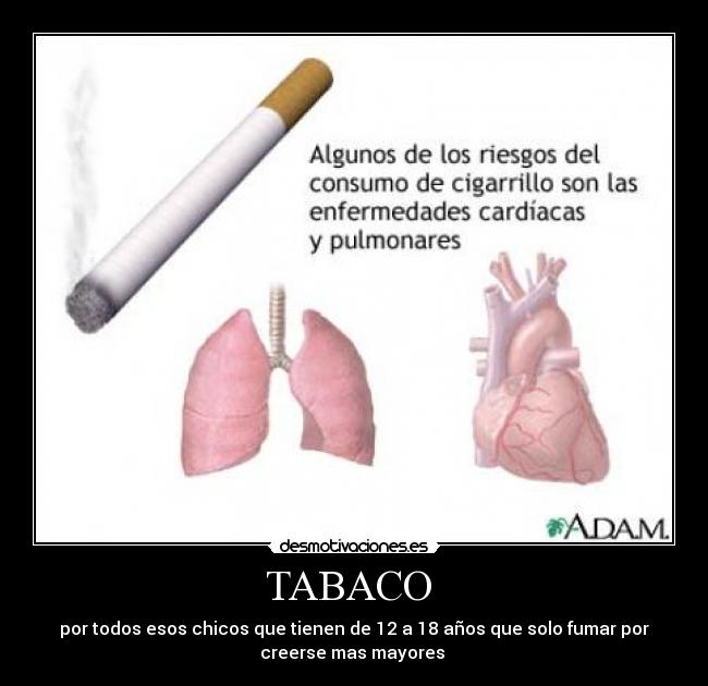 TABACO  - por todos esos chicos que tienen de 12 a 18 años que solo fumar por
creerse mas mayores 