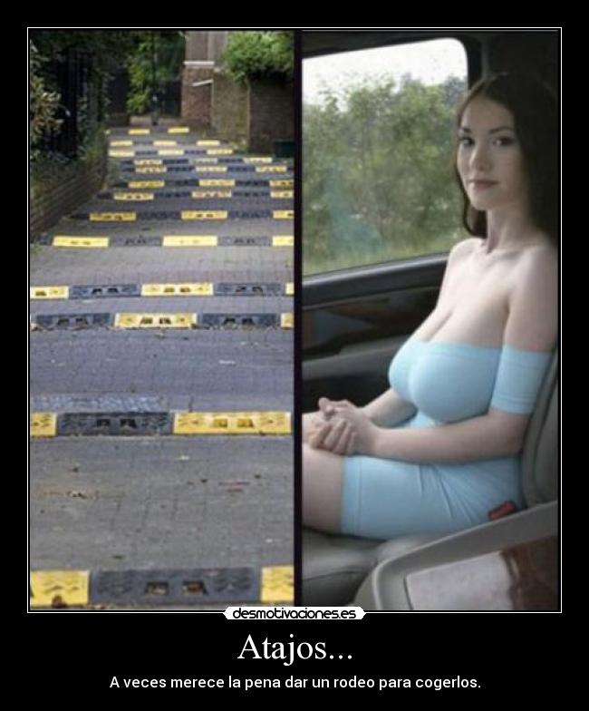 Atajos... - A veces merece la pena dar un rodeo para cogerlos.