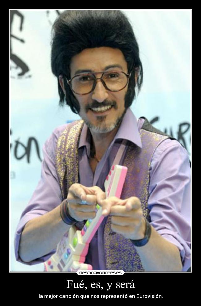 Fué, es, y será -