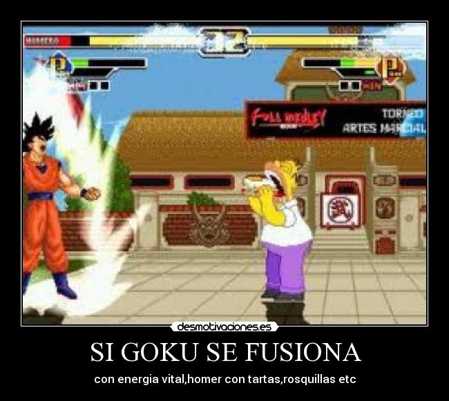 SI GOKU SE FUSIONA - con energia vital,homer con tartas,rosquillas etc