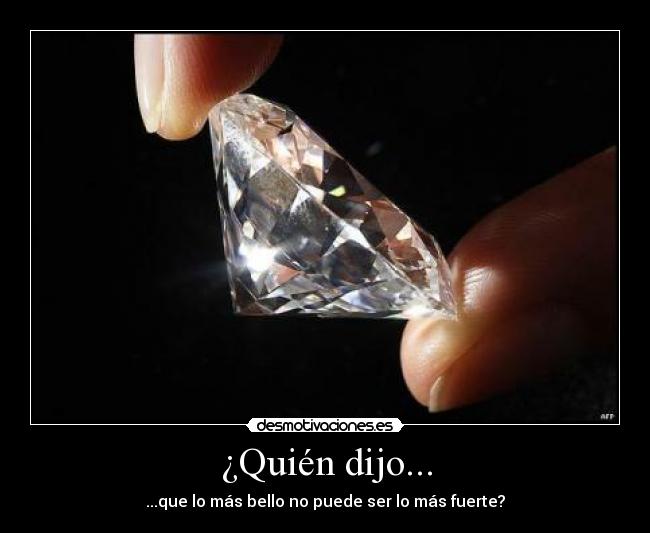 ¿Quién dijo... - ...que lo más bello no puede ser lo más fuerte?