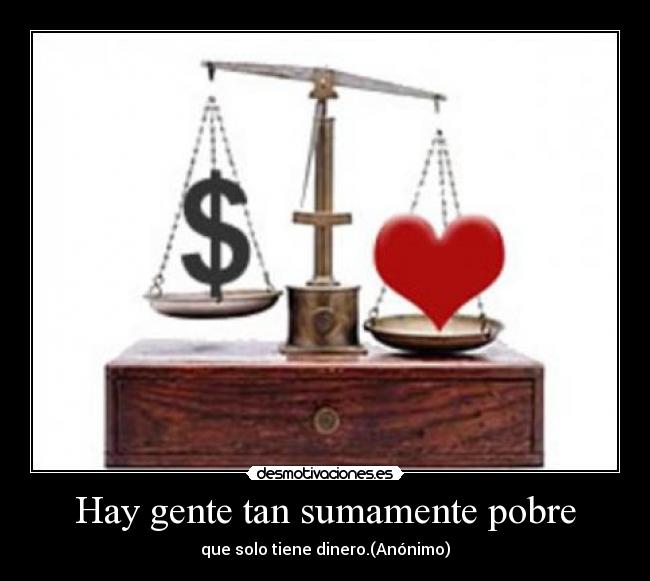Hay gente tan sumamente pobre -