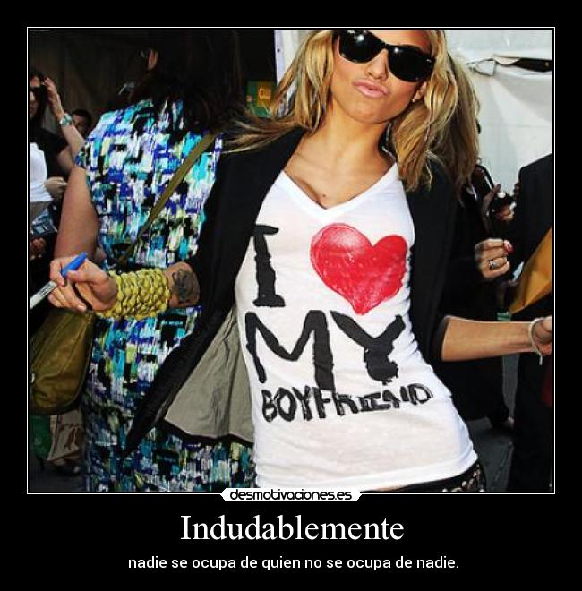 Indudablemente -  nadie se ocupa de quien no se ocupa de nadie.