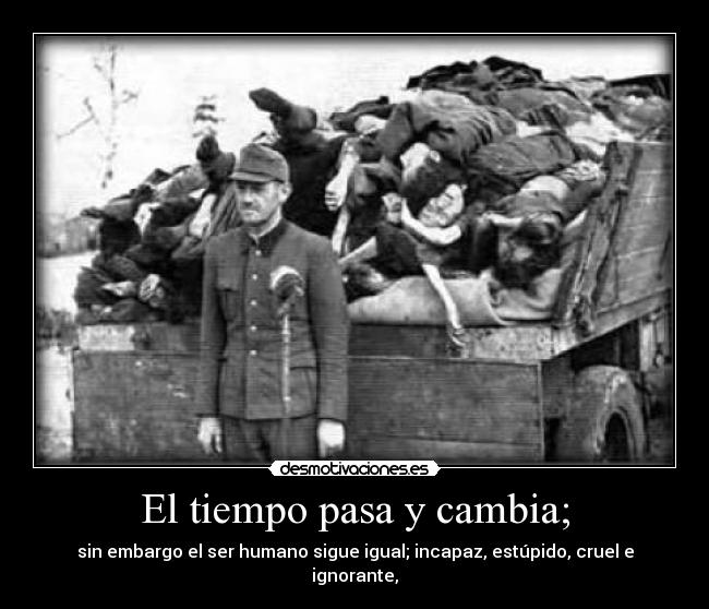 El tiempo pasa y cambia; -