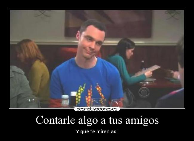 carteles amigos sadare765 desmotivaciones big bang desmotivaciones