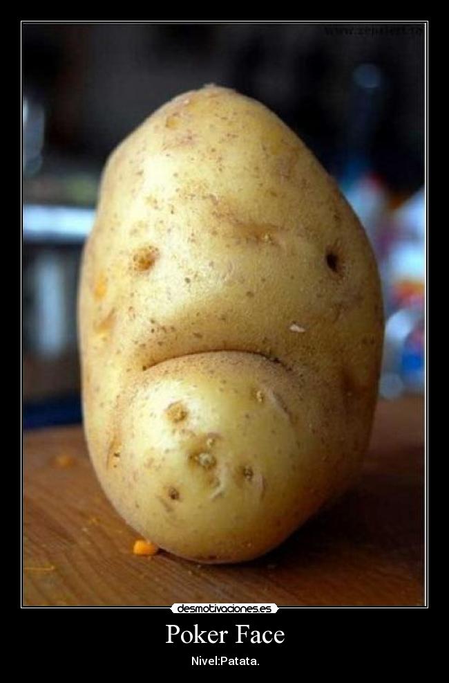 Poker Face - Nivel:Patata.