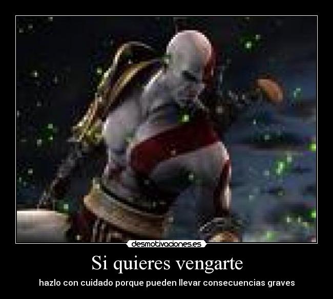 Si quieres vengarte - hazlo con cuidado porque pueden llevar consecuencias graves