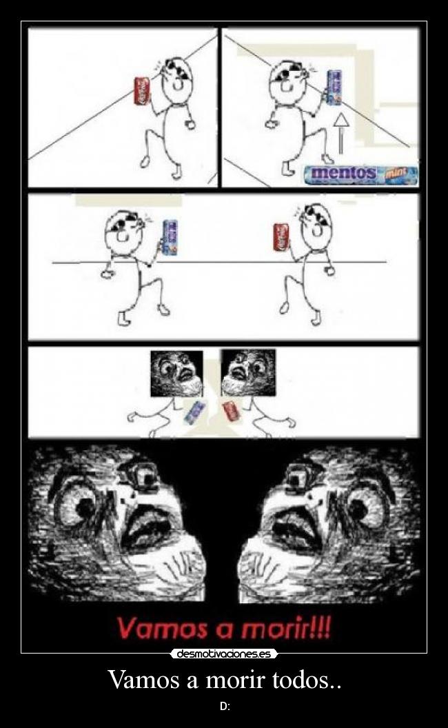 Vamos a morir todos.. - D: