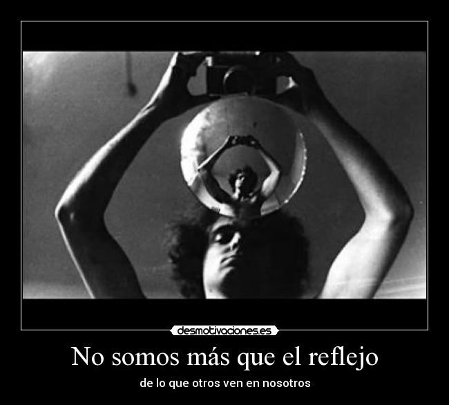 No somos más que el reflejo - 