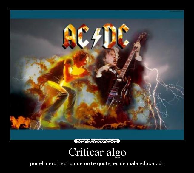 Criticar algo - por el mero hecho que no te guste, es de mala educación
