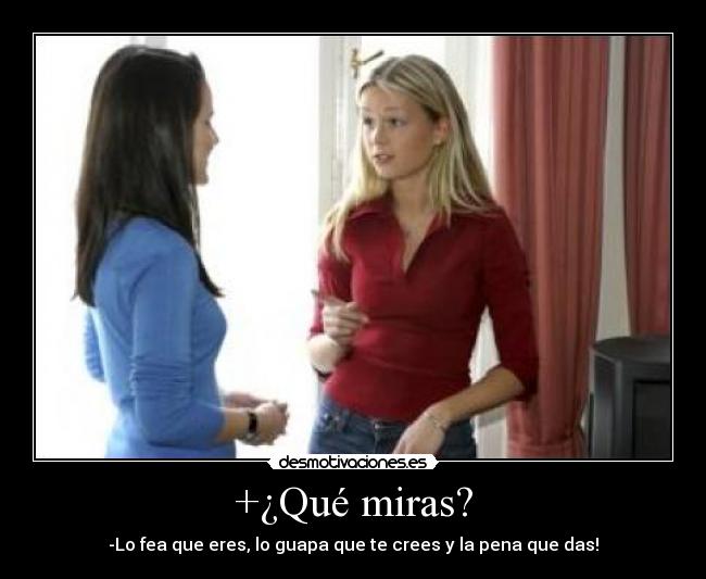 +¿Qué miras? - 