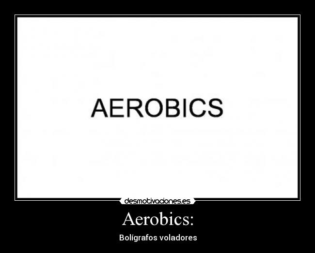 Aerobics: - 