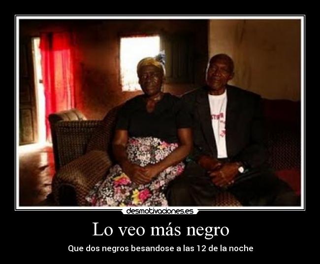 Lo veo más negro - Que dos negros besandose a las 12 de la noche