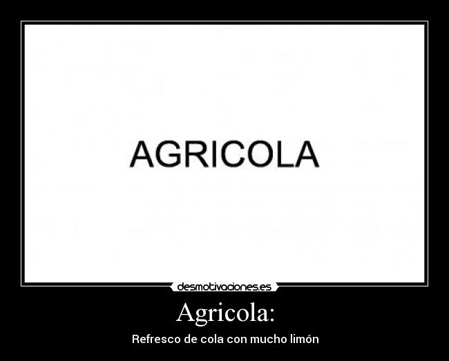 Agricola: - Refresco de cola con mucho limón