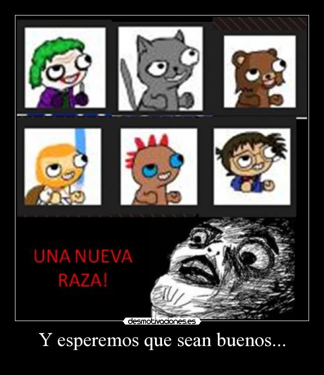 Y esperemos que sean buenos... -