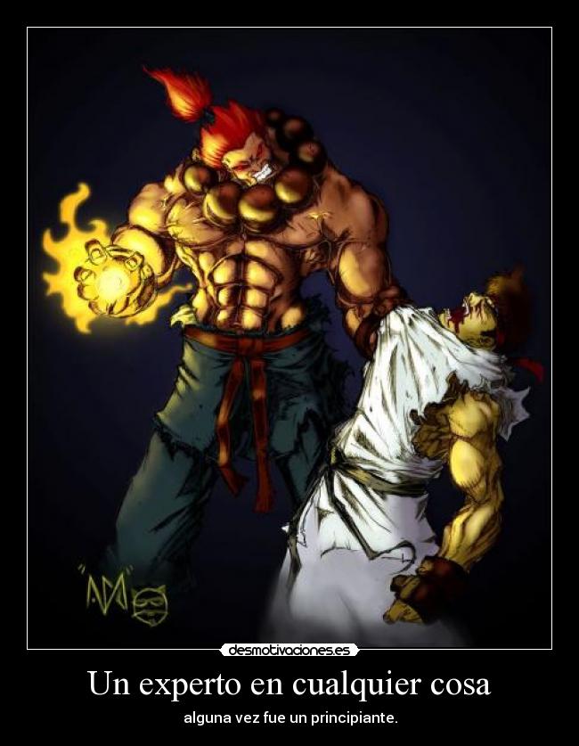 Un experto en cualquier cosa - alguna vez fue un principiante.