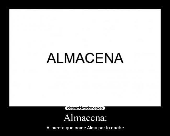 Almacena: - Alimento que come Alma por la noche