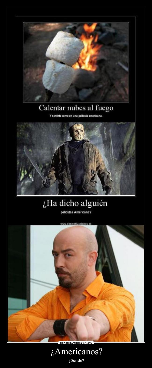 ¿Americanos? - ¿Donde?