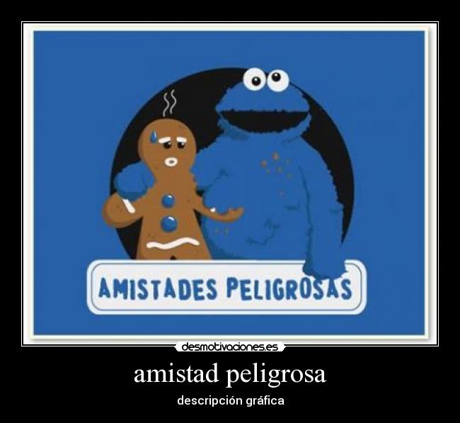amistad peligrosa - descripción gráfica