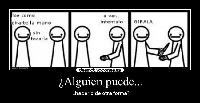 ¿Alguien puede... - ...hacerlo de otra forma?