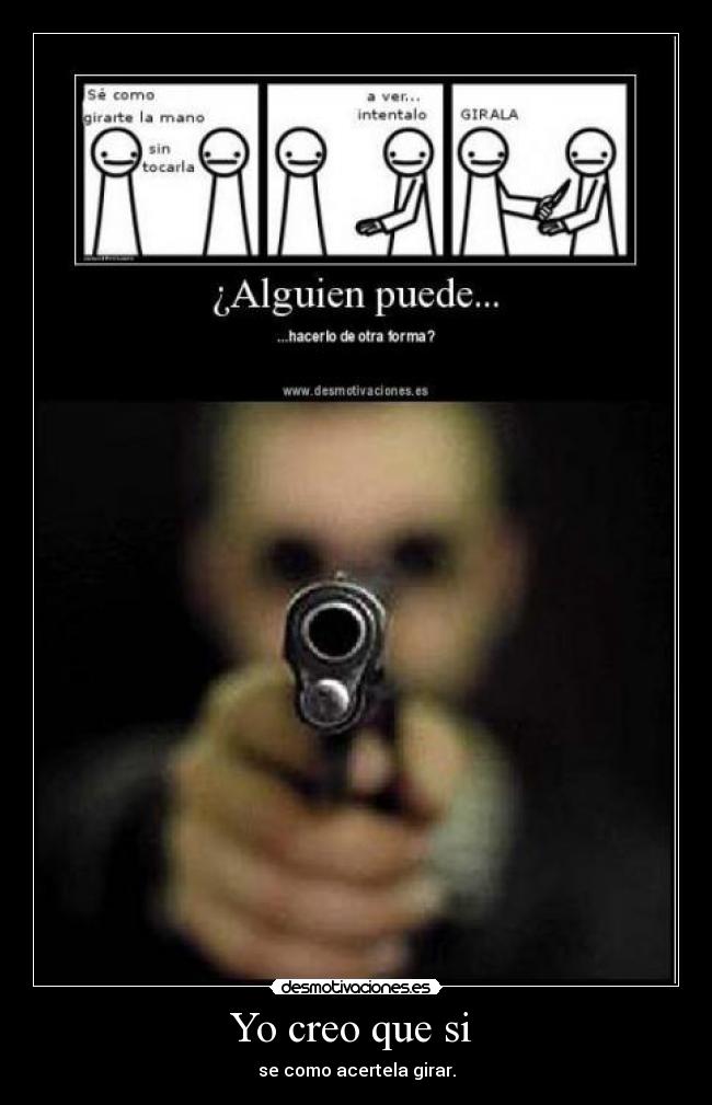 Yo creo que si - se como acertela girar.