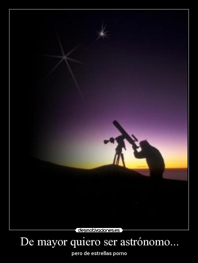 De mayor quiero ser astrónomo... - pero de estrellas porno