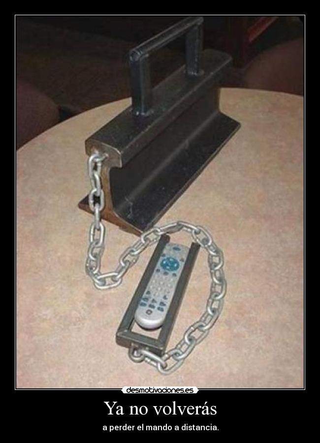 Ya no volverás - a perder el mando a distancia.