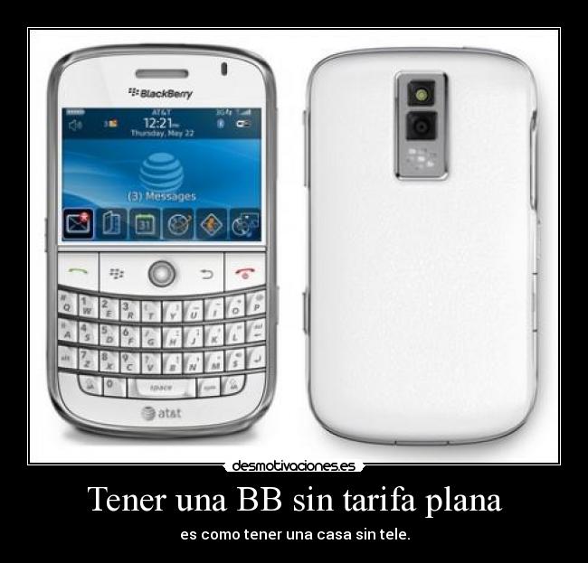 Tener una BB sin tarifa plana - es como tener una casa sin tele.