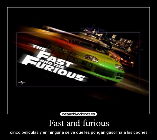 Fast and furious - cinco peliculas y en ninguna se ve que les pongan gasolina a los coches