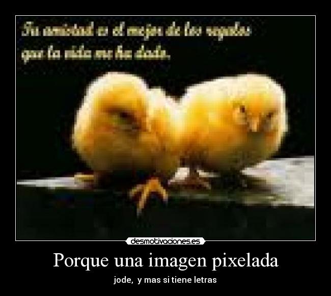 Porque una imagen pixelada - jode, y mas si tiene letras