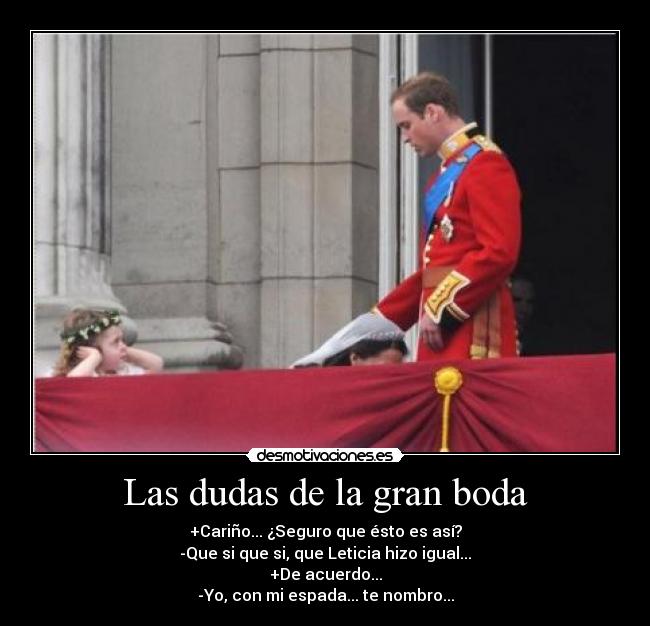 Las dudas de la gran boda - +Cariño... ¿Seguro que ésto es así?
-Que si que si, que Leticia hizo igual...
+De acuerdo...
-Yo, con mi espada... te nombro...