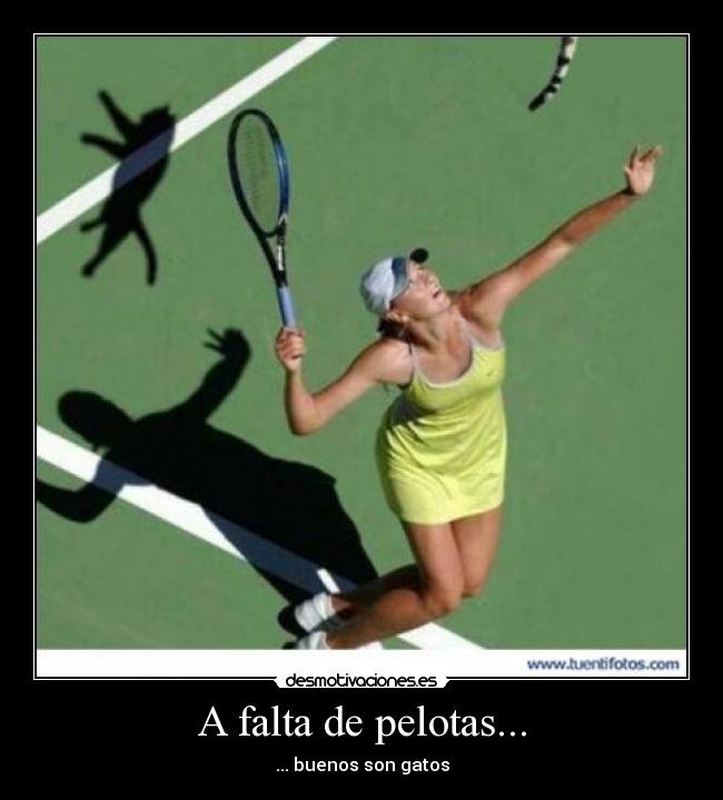 A falta de pelotas... -