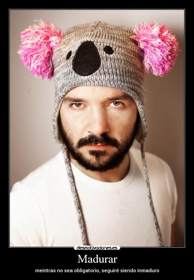 Madurar - meintras no sea obligatorio, seguiré siendo inmaduro