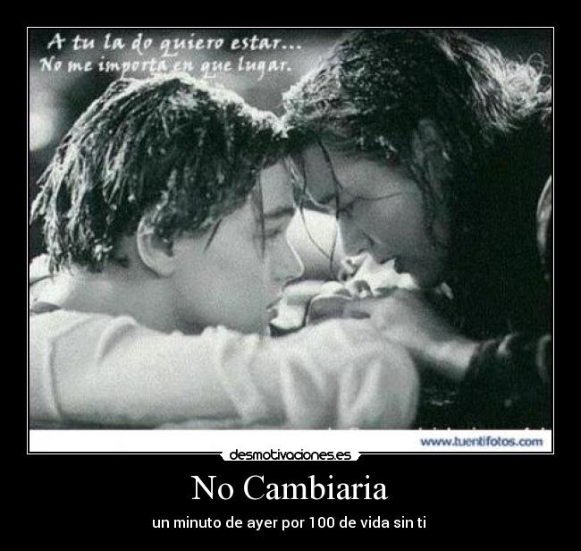 No Cambiaria - un minuto de ayer por 100 de vida sin ti 