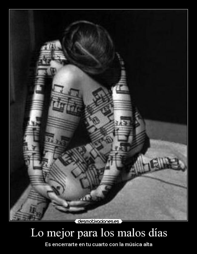 Lo mejor para los malos días - Es encerrarte en tu cuarto con la música alta