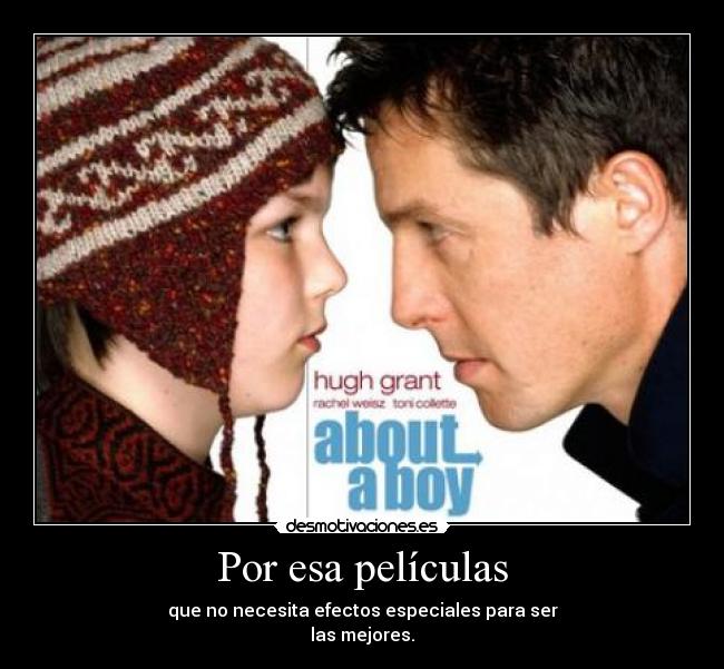 Por esa películas - que no necesita efectos especiales para ser
las mejores.