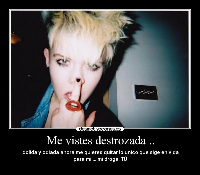 Me vistes destrozada .. -