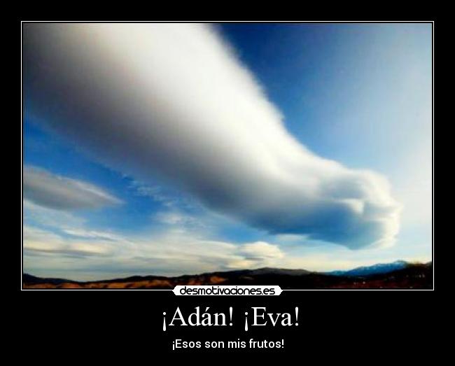 ¡Adán! ¡Eva! - ¡Esos son mis frutos!