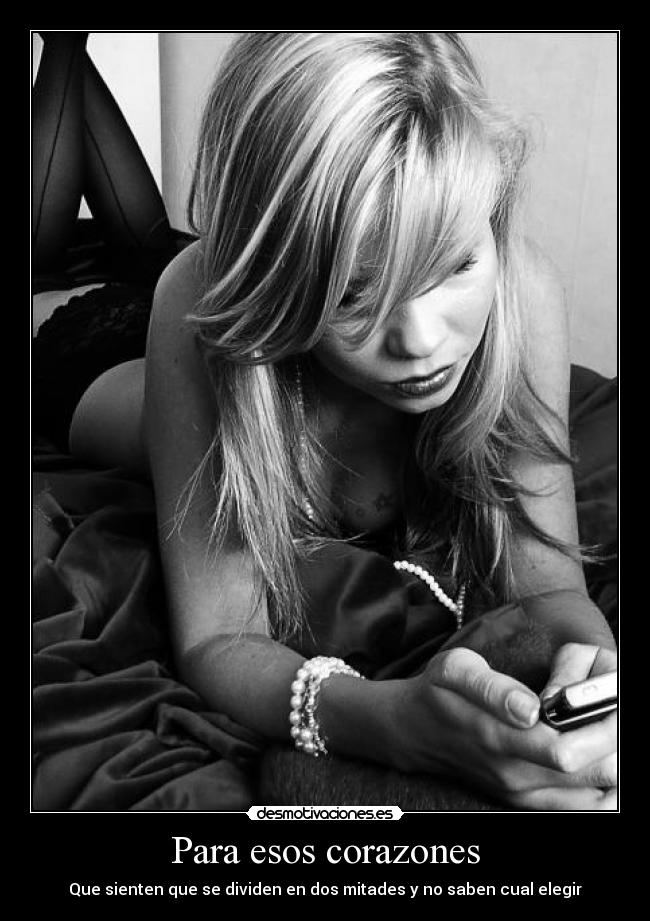 Para esos corazones - Que sienten que se dividen en dos mitades y no saben cual elegir